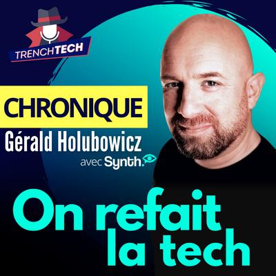 Gérald Holubowicz : On Refait La Tech - Trench Tech
