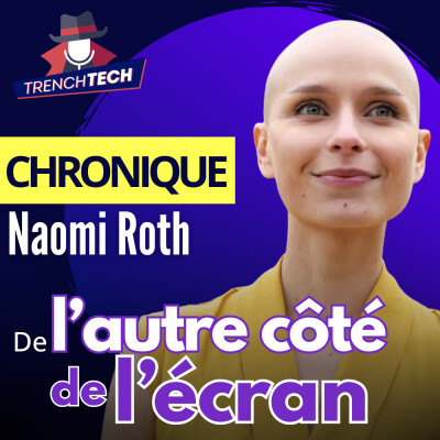 Naomi Roth : de l'autre côté de l'écran - Trench Tech